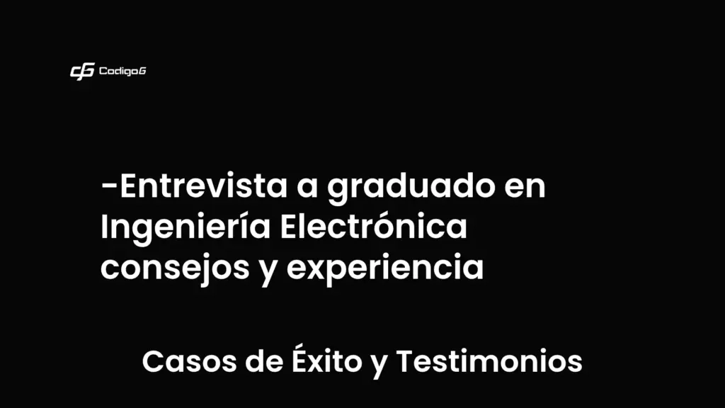 imagen destacada del post con un texto en el centro que dice Entrevista a graduado en Ingeniería Electrónica consejos y experiencia y abajo del texto aparece la categoria del post que es Casos de Éxito y Testimonios