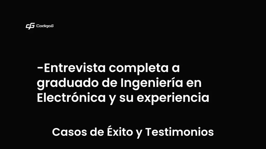 imagen destacada del post con un texto en el centro que dice Entrevista completa a graduado de Ingeniería en Electrónica y su experiencia y abajo del texto aparece la categoria del post que es Casos de Éxito y Testimonios