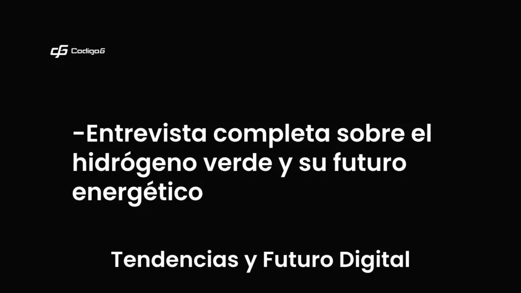 imagen destacada del post con un texto en el centro que dice Entrevista completa sobre el hidrógeno verde y su futuro energético y abajo del texto aparece la categoria del post que es Tendencias y Futuro Digital