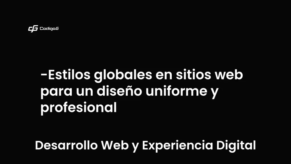 imagen destacada del post con un texto en el centro que dice Estilos globales en sitios web para un diseño uniforme y profesional y abajo del texto aparece la categoria del post que es Desarrollo Web y Experiencia Digital