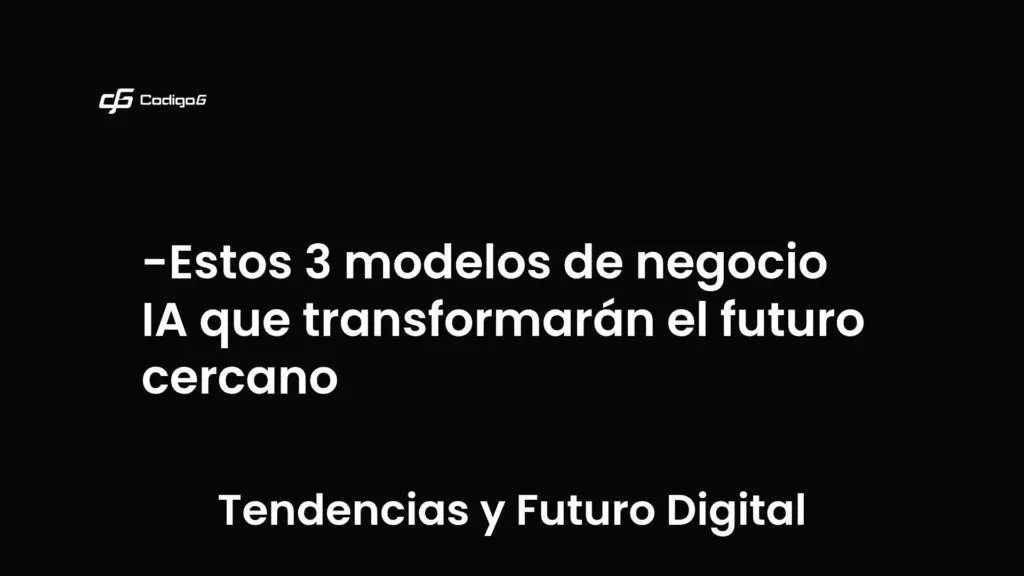 imagen destacada del post con un texto en el centro que dice Estos 3 modelos de negocio IA que transformarán el futuro cercano y abajo del texto aparece la categoria del post que es Tendencias y Futuro Digital