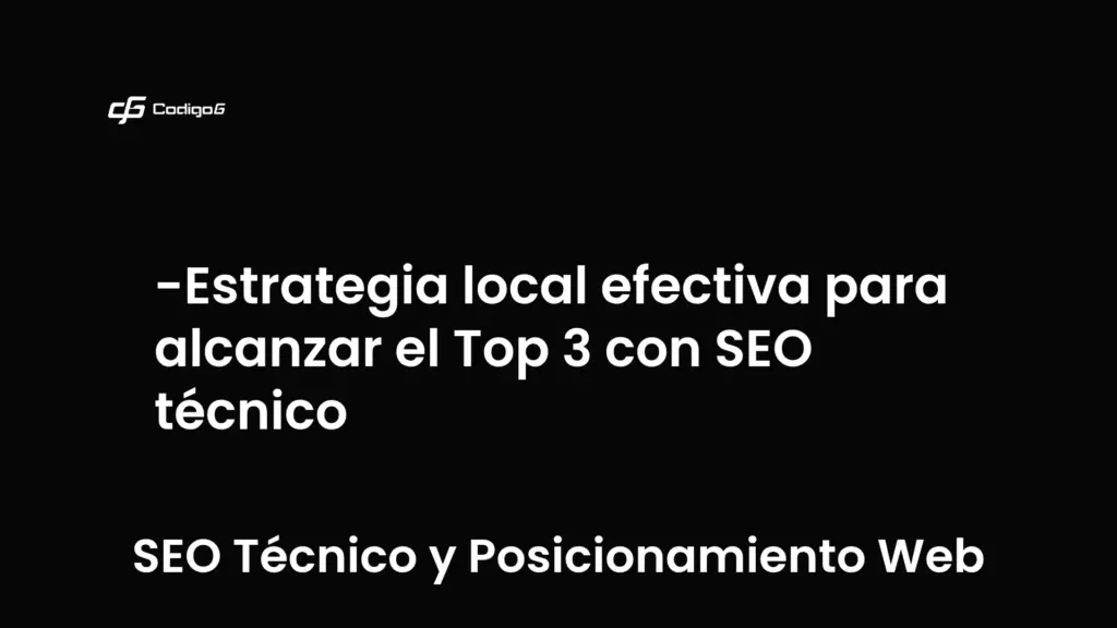 imagen destacada del post con un texto en el centro que dice Estrategia local efectiva para alcanzar el Top 3 con SEO técnico y abajo del texto aparece la categoria del post que es SEO Técnico y Posicionamiento Web