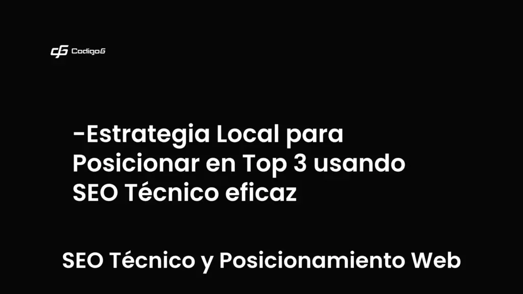 imagen destacada del post con un texto en el centro que dice Estrategia Local para Posicionar en Top 3 usando SEO Técnico eficaz y abajo del texto aparece la categoria del post que es SEO Técnico y Posicionamiento Web