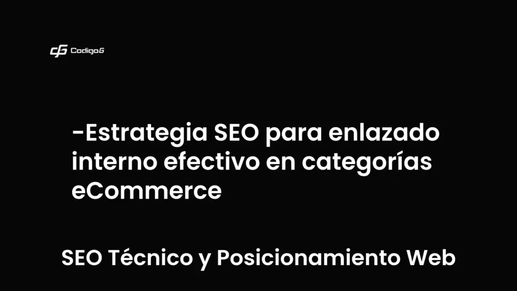 imagen destacada del post con un texto en el centro que dice Estrategia SEO para enlazado interno efectivo en categorías eCommerce y abajo del texto aparece la categoria del post que es SEO Técnico y Posicionamiento Web