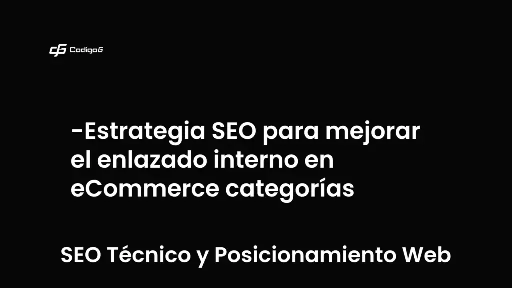imagen destacada del post con un texto en el centro que dice Estrategia SEO para mejorar el enlazado interno en eCommerce categorías y abajo del texto aparece la categoria del post que es SEO Técnico y Posicionamiento Web
