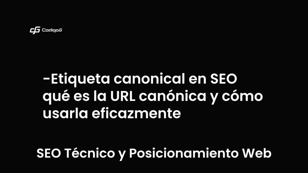 imagen destacada del post con un texto en el centro que dice Etiqueta canonical en SEO qué es la URL canónica y cómo usarla eficazmente y abajo del texto aparece la categoria del post que es SEO Técnico y Posicionamiento Web