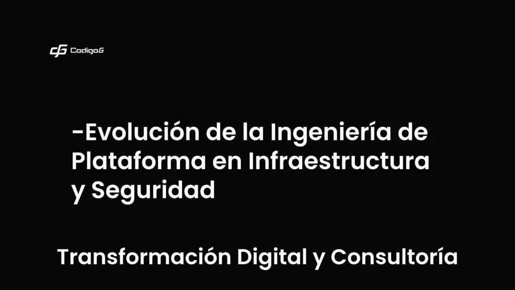 imagen destacada del post con un texto en el centro que dice Evolución de la Ingeniería de Plataforma en Infraestructura y Seguridad y abajo del texto aparece la categoria del post que es Transformación Digital y Consultoría