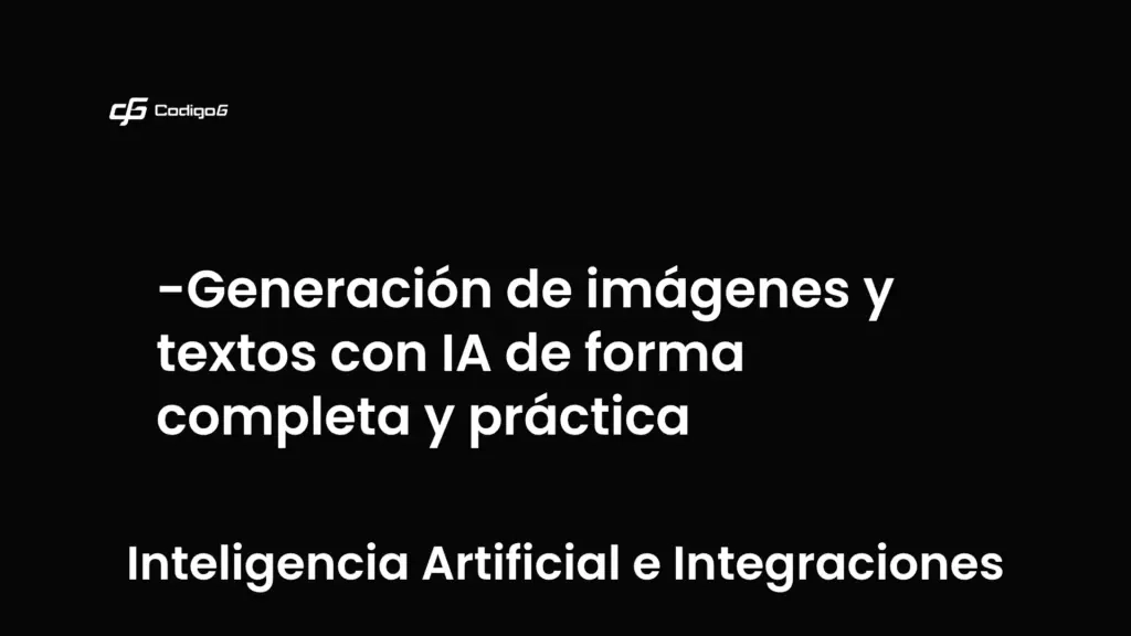 imagen destacada del post con un texto en el centro que dice Generación de imágenes y textos con IA de forma completa y práctica y abajo del texto aparece la categoria del post que es Inteligencia Artificial e Integraciones