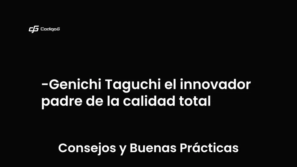 imagen destacada del post con un texto en el centro que dice Genichi Taguchi el innovador padre de la calidad total y abajo del texto aparece la categoria del post que es Consejos y Buenas Prácticas