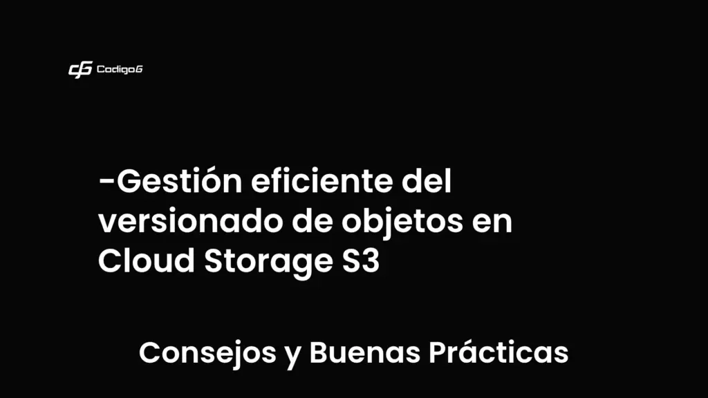 imagen destacada del post con un texto en el centro que dice Gestión eficiente del versionado de objetos en Cloud Storage S3 y abajo del texto aparece la categoria del post que es Consejos y Buenas Prácticas