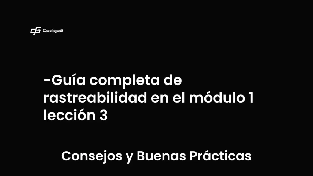 imagen destacada del post con un texto en el centro que dice Guía completa de rastreabilidad en el módulo 1 lección 3 y abajo del texto aparece la categoria del post que es Consejos y Buenas Prácticas