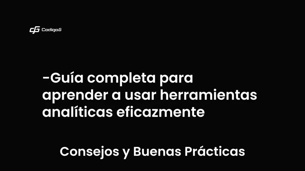imagen destacada del post con un texto en el centro que dice Guía completa para aprender a usar herramientas analíticas eficazmente y abajo del texto aparece la categoria del post que es Consejos y Buenas Prácticas
