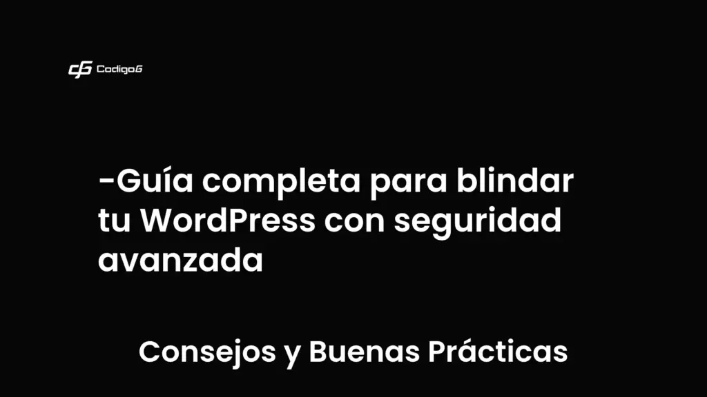 imagen destacada del post con un texto en el centro que dice Guía completa para blindar tu WordPress con seguridad avanzada y abajo del texto aparece la categoria del post que es Consejos y Buenas Prácticas