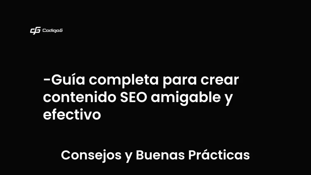 imagen destacada del post con un texto en el centro que dice Guía completa para crear contenido SEO amigable y efectivo y abajo del texto aparece la categoria del post que es Consejos y Buenas Prácticas