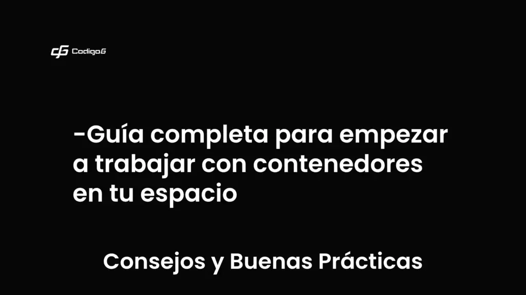 imagen destacada del post con un texto en el centro que dice Guía completa para empezar a trabajar con contenedores en tu espacio y abajo del texto aparece la categoria del post que es Consejos y Buenas Prácticas