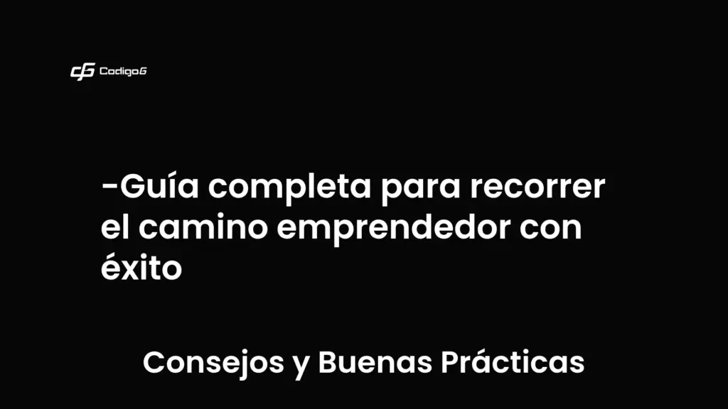 imagen destacada del post con un texto en el centro que dice Guía completa para recorrer el camino emprendedor con éxito y abajo del texto aparece la categoria del post que es Consejos y Buenas Prácticas