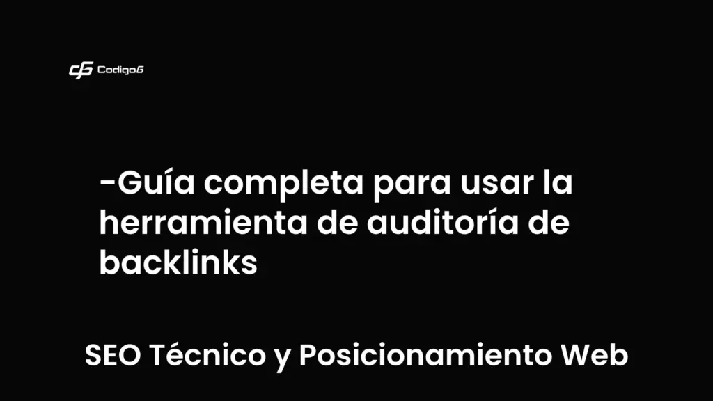 imagen destacada del post con un texto en el centro que dice Guía completa para usar la herramienta de auditoría de backlinks y abajo del texto aparece la categoria del post que es SEO Técnico y Posicionamiento Web