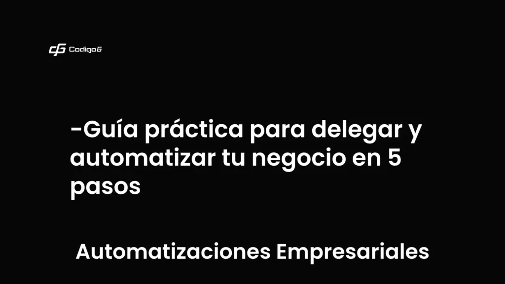 imagen destacada del post con un texto en el centro que dice Guía práctica para delegar y automatizar tu negocio en 5 pasos y abajo del texto aparece la categoria del post que es Automatizaciones Empresariales