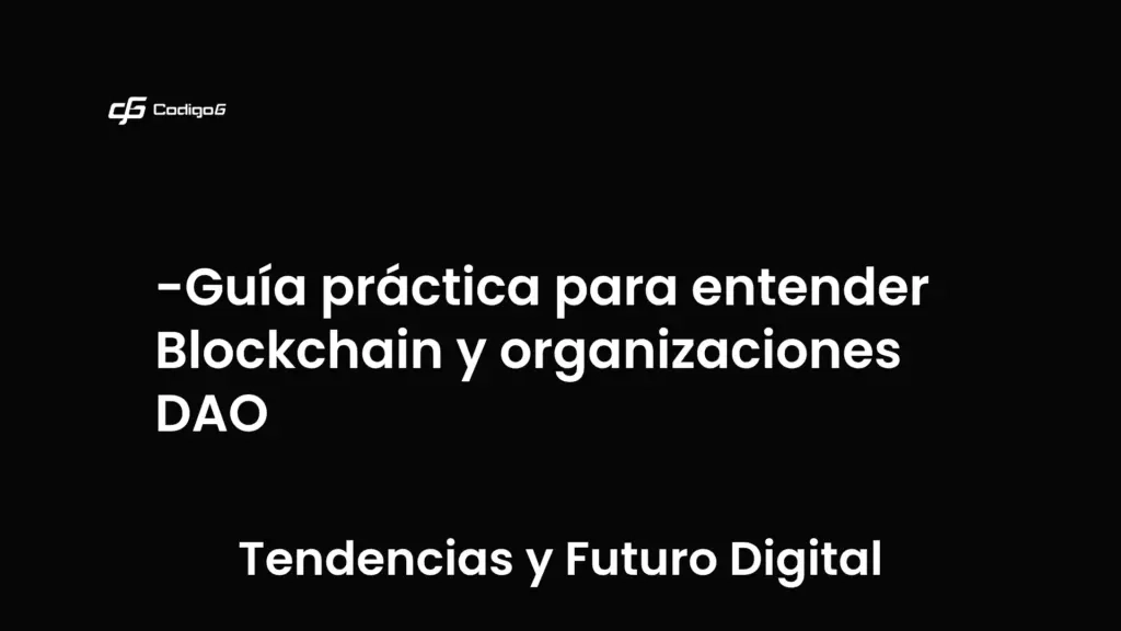 imagen destacada del post con un texto en el centro que dice Guía práctica para entender Blockchain y organizaciones DAO y abajo del texto aparece la categoria del post que es Tendencias y Futuro Digital