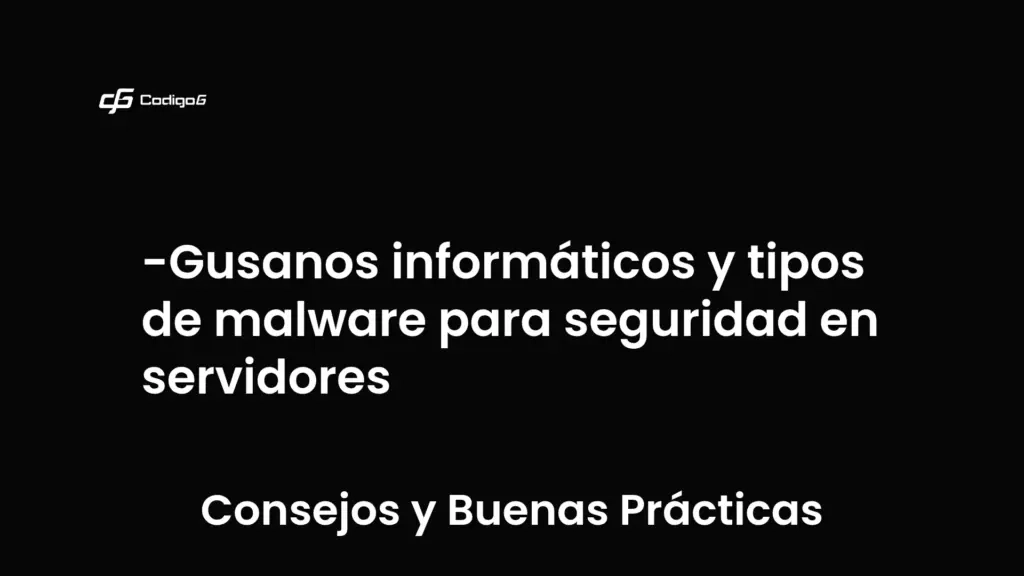 imagen destacada del post con un texto en el centro que dice Gusanos informáticos y tipos de malware para seguridad en servidores y abajo del texto aparece la categoria del post que es Consejos y Buenas Prácticas