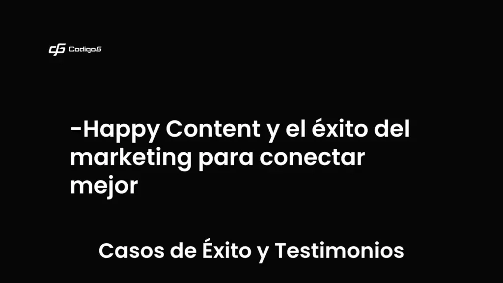imagen destacada del post con un texto en el centro que dice Happy Content y el éxito del marketing para conectar mejor y abajo del texto aparece la categoria del post que es Casos de Éxito y Testimonios