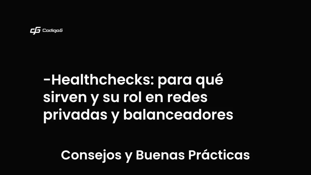 imagen destacada del post con un texto en el centro que dice Healthchecks: para qué sirven y su rol en redes privadas y balanceadores y abajo del texto aparece la categoria del post que es Consejos y Buenas Prácticas