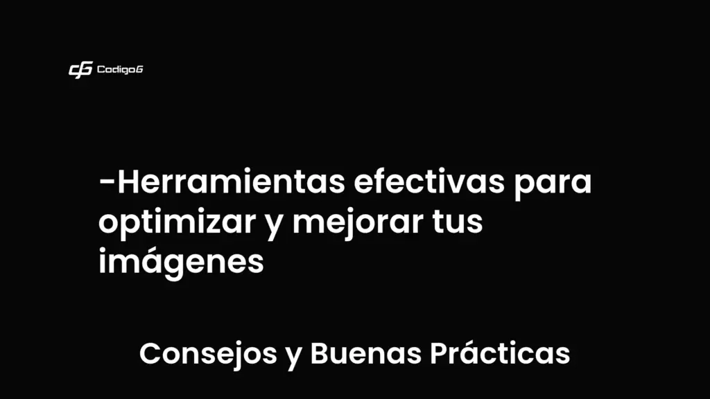 imagen destacada del post con un texto en el centro que dice Herramientas efectivas para optimizar y mejorar tus imágenes y abajo del texto aparece la categoria del post que es Consejos y Buenas Prácticas