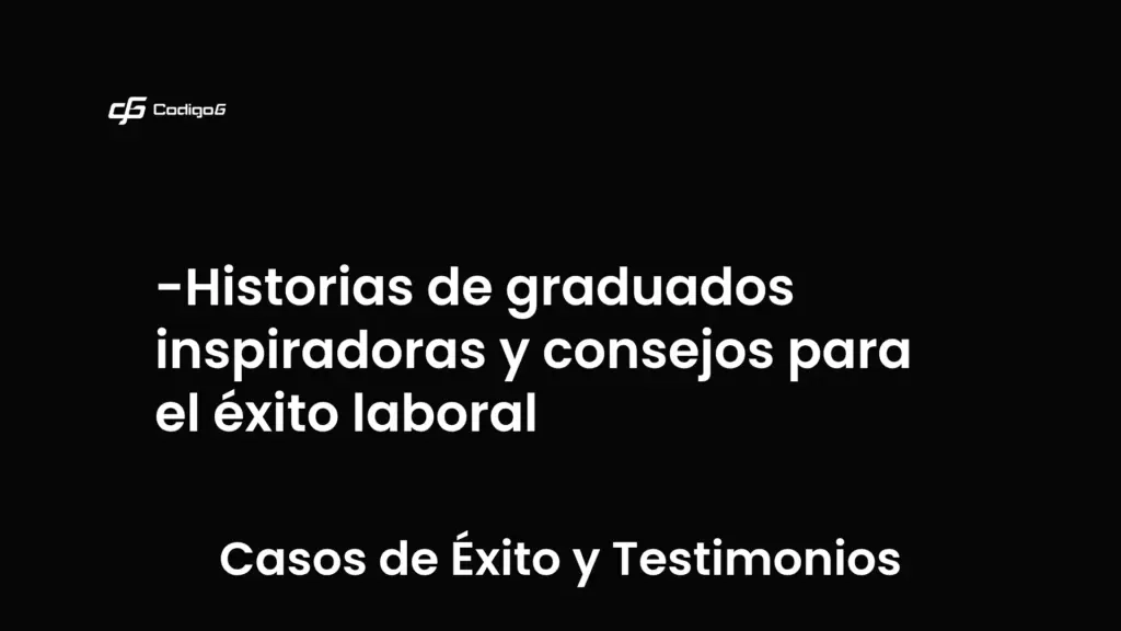 imagen destacada del post con un texto en el centro que dice Historias de graduados inspiradoras y consejos para el éxito laboral y abajo del texto aparece la categoria del post que es Casos de Éxito y Testimonios