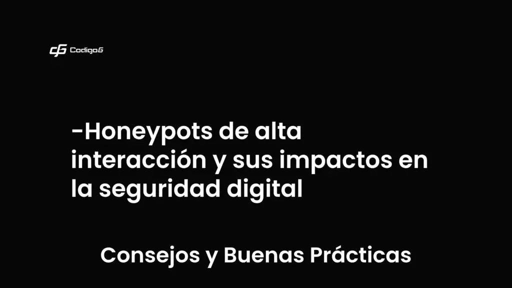 imagen destacada del post con un texto en el centro que dice Honeypots de alta interacción y sus impactos en la seguridad digital y abajo del texto aparece la categoria del post que es Consejos y Buenas Prácticas