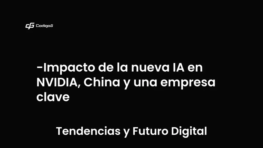 imagen destacada del post con un texto en el centro que dice Impacto de la nueva IA en NVIDIA, China y una empresa clave y abajo del texto aparece la categoria del post que es Tendencias y Futuro Digital