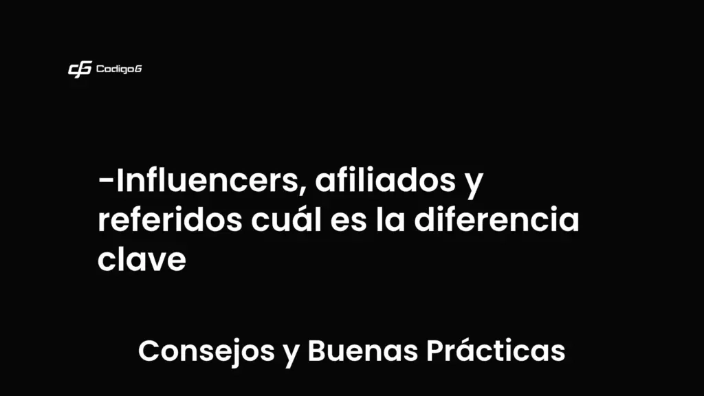 imagen destacada del post con un texto en el centro que dice Influencers, afiliados y referidos cuál es la diferencia clave y abajo del texto aparece la categoria del post que es Consejos y Buenas Prácticas