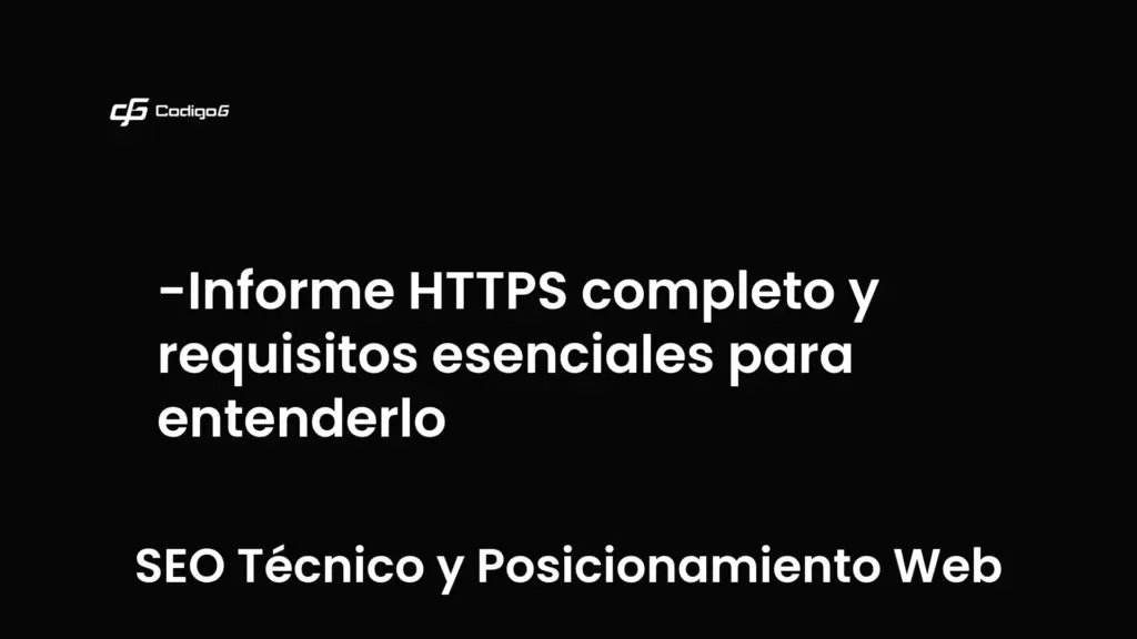 imagen destacada del post con un texto en el centro que dice Informe HTTPS completo y requisitos esenciales para entenderlo y abajo del texto aparece la categoria del post que es SEO Técnico y Posicionamiento Web
