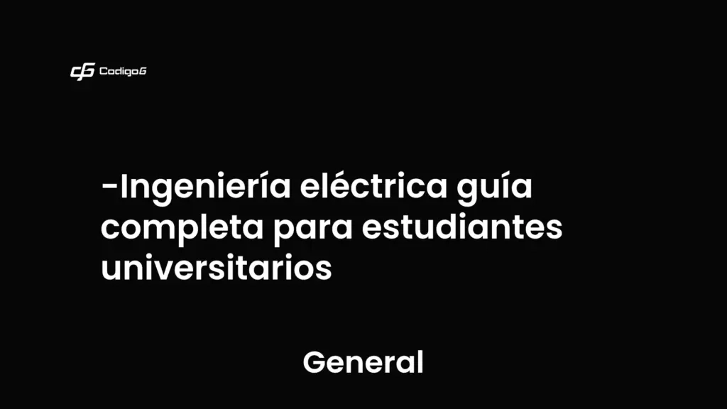 imagen destacada del post con un texto en el centro que dice Ingeniería eléctrica guía completa para estudiantes universitarios y abajo del texto aparece la categoria del post que es General