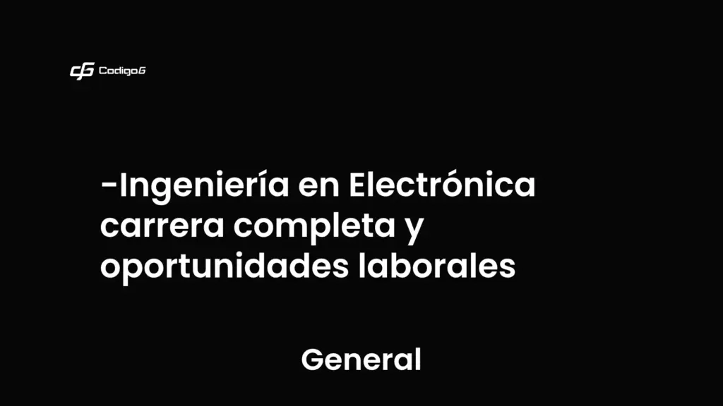 imagen destacada del post con un texto en el centro que dice Ingeniería en Electrónica carrera completa y oportunidades laborales y abajo del texto aparece la categoria del post que es General