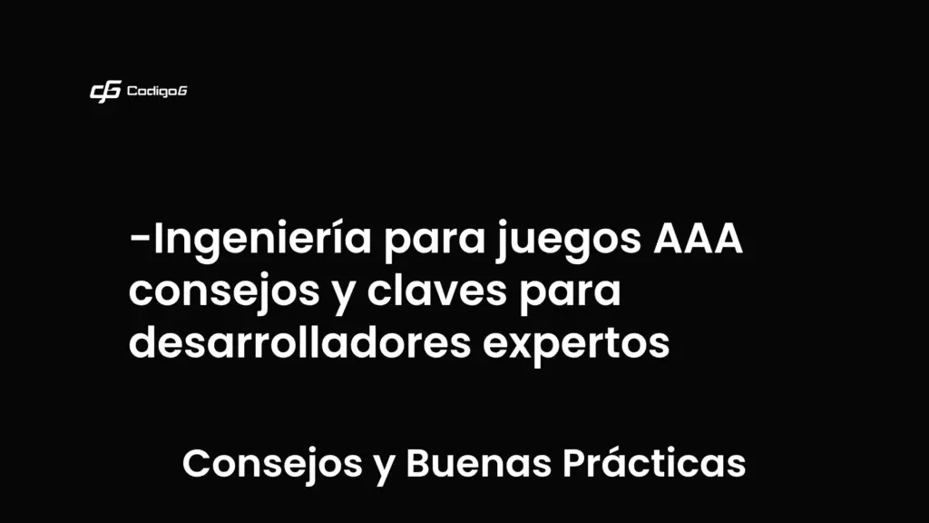 imagen destacada del post con un texto en el centro que dice Ingeniería para juegos AAA consejos y claves para desarrolladores expertos y abajo del texto aparece la categoria del post que es Consejos y Buenas Prácticas