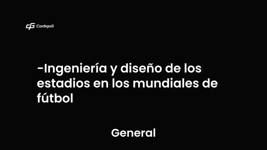 imagen destacada del post con un texto en el centro que dice Ingeniería y diseño de los estadios en los mundiales de fútbol y abajo del texto aparece la categoria del post que es General