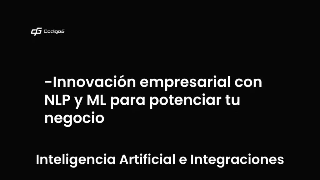 imagen destacada del post con un texto en el centro que dice Innovación empresarial con NLP y ML para potenciar tu negocio y abajo del texto aparece la categoria del post que es Inteligencia Artificial e Integraciones