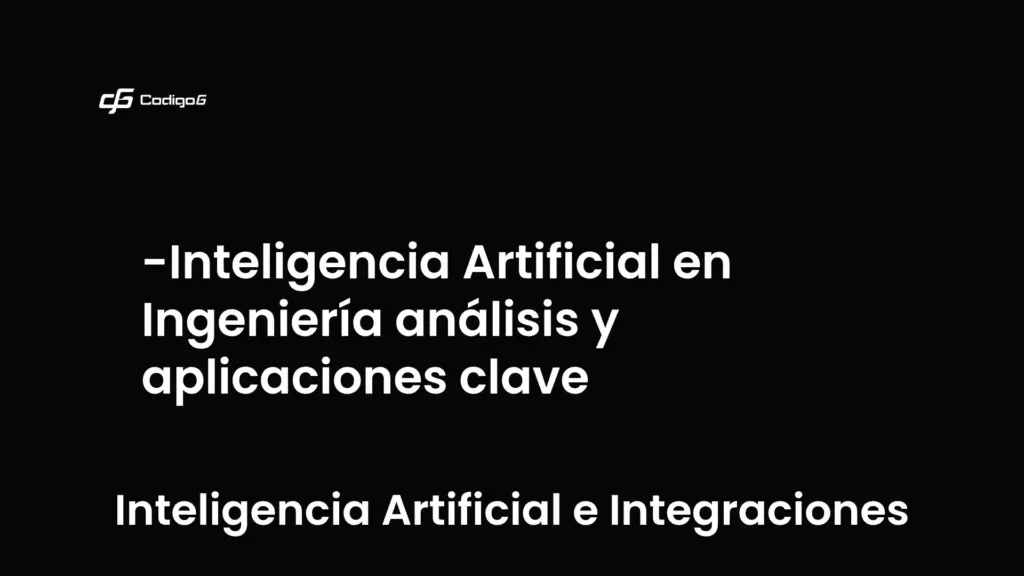 imagen destacada del post con un texto en el centro que dice Inteligencia Artificial en Ingeniería análisis y aplicaciones clave y abajo del texto aparece la categoria del post que es Inteligencia Artificial e Integraciones