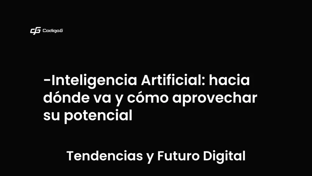 imagen destacada del post con un texto en el centro que dice Inteligencia Artificial: hacia dónde va y cómo aprovechar su potencial y abajo del texto aparece la categoria del post que es Tendencias y Futuro Digital