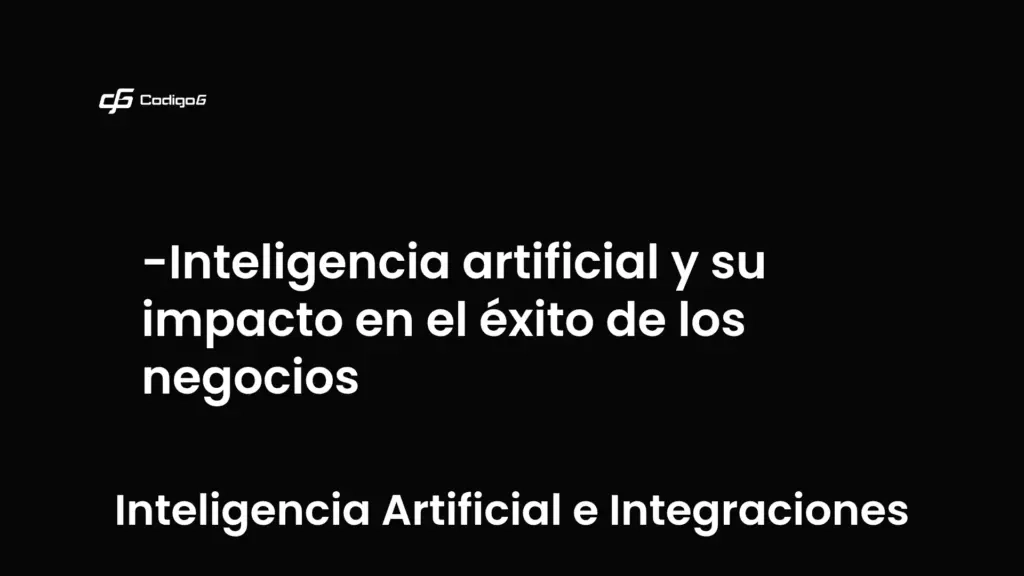 imagen destacada del post con un texto en el centro que dice Inteligencia artificial y su impacto en el éxito de los negocios y abajo del texto aparece la categoria del post que es Inteligencia Artificial e Integraciones