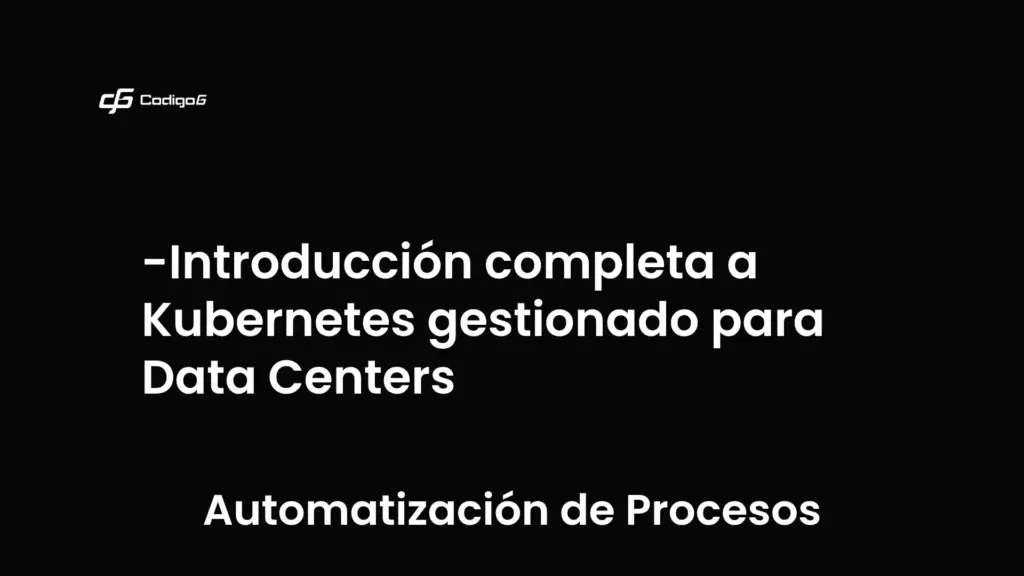 imagen destacada del post con un texto en el centro que dice Introducción completa a Kubernetes gestionado para Data Centers y abajo del texto aparece la categoria del post que es Automatización de Procesos