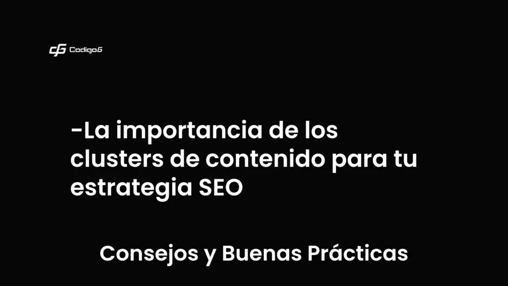 imagen destacada del post con un texto en el centro que dice La importancia de los clusters de contenido para tu estrategia SEO y abajo del texto aparece la categoria del post que es Consejos y Buenas Prácticas