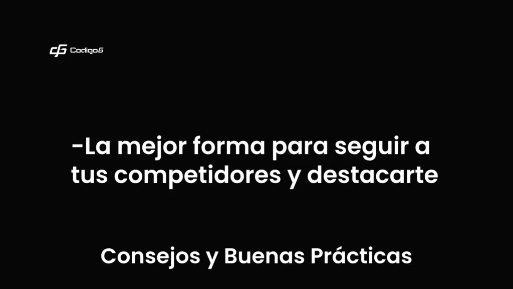 imagen destacada del post con un texto en el centro que dice La mejor forma para seguir a tus competidores y destacarte y abajo del texto aparece la categoria del post que es Consejos y Buenas Prácticas