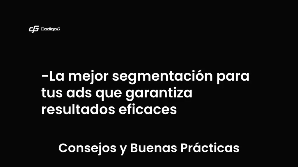 imagen destacada del post con un texto en el centro que dice La mejor segmentación para tus ads que garantiza resultados eficaces y abajo del texto aparece la categoria del post que es Consejos y Buenas Prácticas