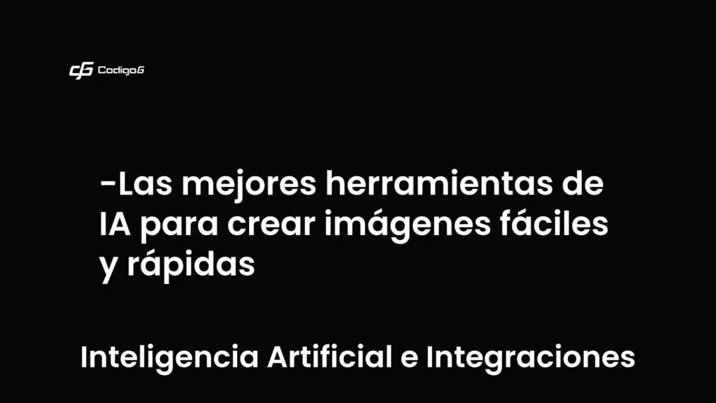 imagen destacada del post con un texto en el centro que dice Las mejores herramientas de IA para crear imágenes fáciles y rápidas y abajo del texto aparece la categoria del post que es Inteligencia Artificial e Integraciones