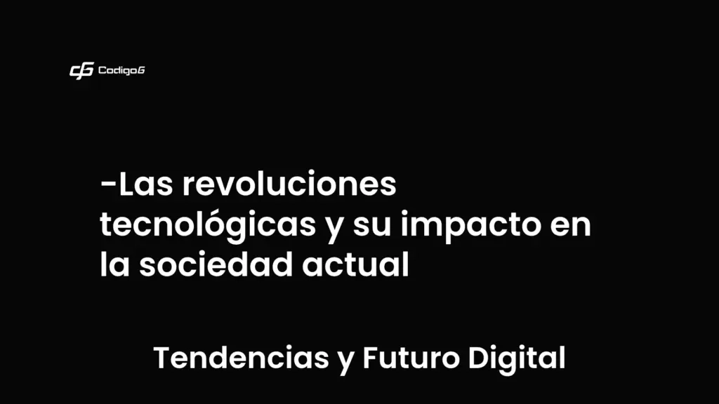 imagen destacada del post con un texto en el centro que dice Las revoluciones tecnológicas y su impacto en la sociedad actual y abajo del texto aparece la categoria del post que es Tendencias y Futuro Digital