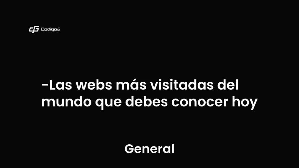 imagen destacada del post con un texto en el centro que dice Las webs más visitadas del mundo que debes conocer hoy y abajo del texto aparece la categoria del post que es General