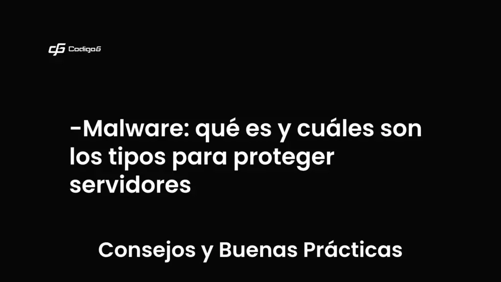 imagen destacada del post con un texto en el centro que dice Malware: qué es y cuáles son los tipos para proteger servidores y abajo del texto aparece la categoria del post que es Consejos y Buenas Prácticas