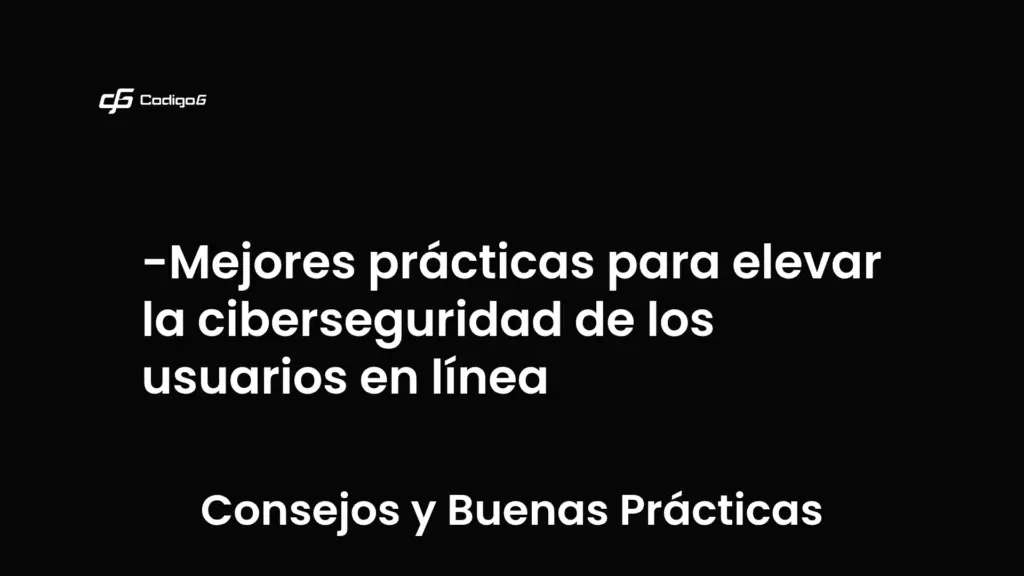 imagen destacada del post con un texto en el centro que dice Mejores prácticas para elevar la ciberseguridad de los usuarios en línea y abajo del texto aparece la categoria del post que es Consejos y Buenas Prácticas