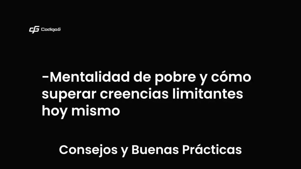 imagen destacada del post con un texto en el centro que dice Mentalidad de pobre y cómo superar creencias limitantes hoy mismo y abajo del texto aparece la categoria del post que es Consejos y Buenas Prácticas